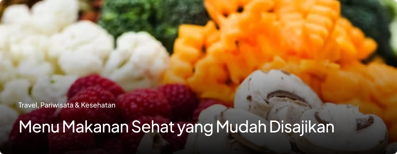 Menu Makanan Sehat yang Mudah dan Cepat Disajikan